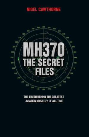 Mh370: The Truth Behind the Greatest Aviation Mystery of All Time de Nigel Cawthorne