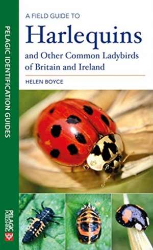 Field Guide to Harlequins and Other Common Ladybirds of Britain and Ireland de Helen B. C. Boyce