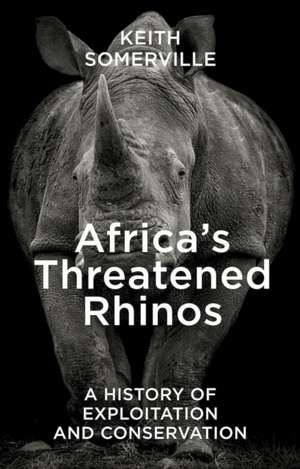 Africa's Threatened Rhinos de Keith Somerville