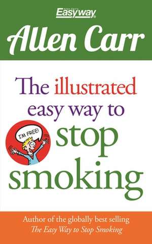 The Illustrated Easy Way to Stop Smoking de Allen Carr