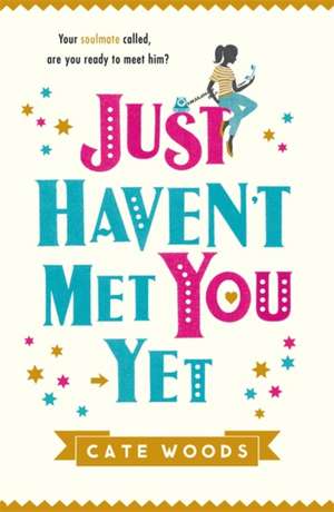 Just Haven't Met You Yet de Cate Woods