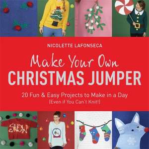 Make Your Own Christmas Jumper de Nicolette Lafonseca-Hargreaves