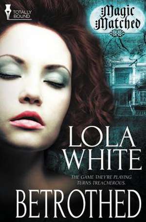 Magic Matched: Betrothed de Lola White