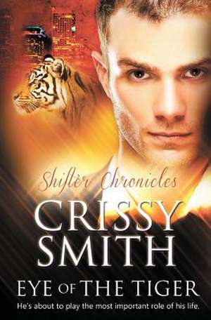 Shifter Chronicles: Eye of the Tiger de Crissy Smith