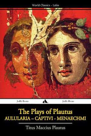 The Plays of Plautus de Titus Maccius Plautus