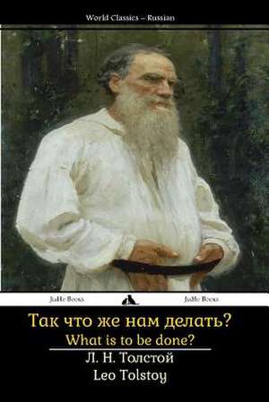 What Is to Be Done? de Leo Nikolayevich Tolstoy