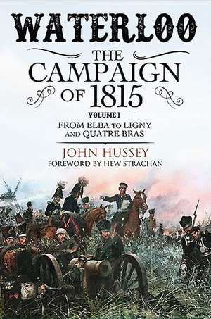 Waterloo: The Campaign of 1815 de John Hussey