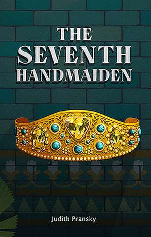 The Seventh Handmaiden de Judith Pransky