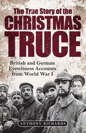 The True Story of the Christmas Truce de Anthony Richards