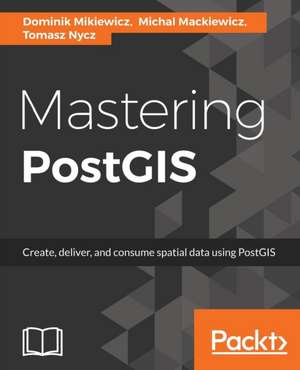 Mastering PostGIS de Dominik Mikiewicz