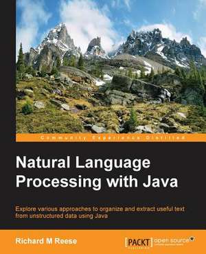 Natural Language Processing with Java de Richard Reese