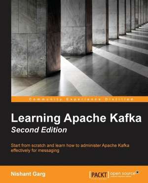 Learning Apache Kafka Second Edition de Nishant Garg