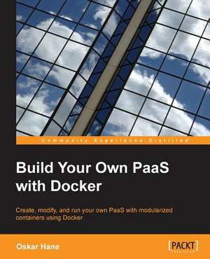 Build Your Own Paas with Docker de Oskar Hane