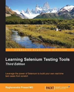 Learning Selenium Testing Tools - Third Edition de Raghavendra Prasad Mg