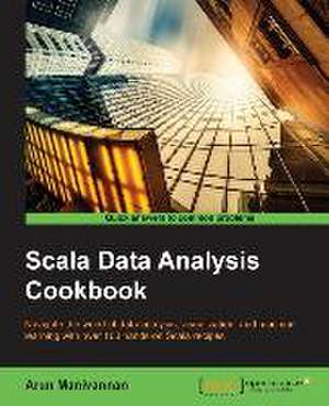 Scala Data Analysis Cookbook de Arun Manivannan