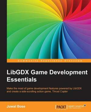 Libgdx Game Development Essentials: Building Apps with Html5 Websockets de Juwal Bose