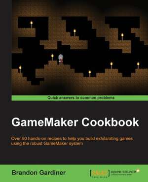 Gamemaker Cookbook de Brandon Gardiner