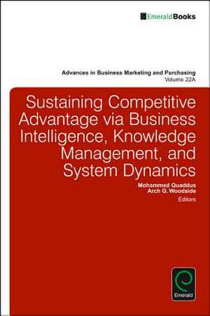 Sustaining Competitive Advantage via Business Intelligence, Knowledge Management, and System Dynamics de Mohammed Quaddus