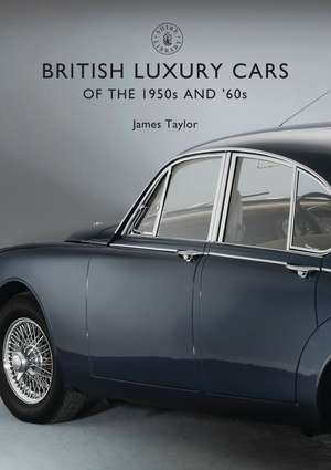 British Luxury Cars of the 1950s and ’60s de James Taylor