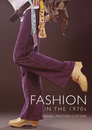 Fashion in the 1970s de Daniel Milford-Cottam