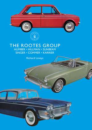 The Rootes Group: Humber, Hillman, Sunbeam, Singer, Commer, Karrier de Richard Loveys