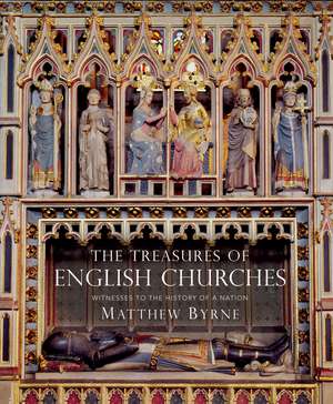 The Treasures of English Churches: Witnesses to the History of a Nation de Dr Matthew Byrne