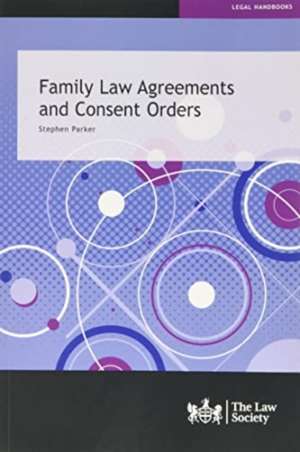 Family Law Agreements and Consent Orders de Stephen Parker