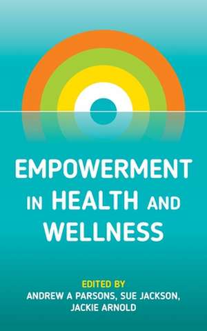 Empowerment in Health and Wellness de Andrew A Parsons