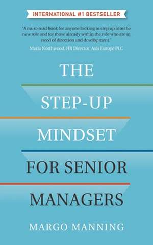 The Step-Up Mindset for Senior Managers de Margo Manning