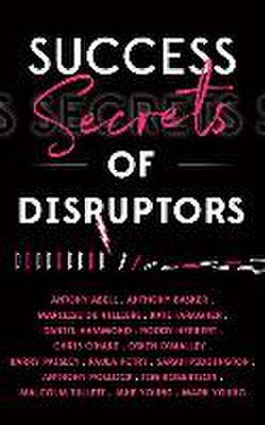 Success Secrets Of Disruptors de Antony Abell