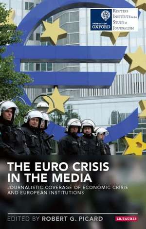 The Euro Crisis in the Media de Robert G. Picard