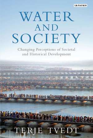 Water and Society: Changing Perceptions of Societal and Historical Development de Terje Tvedt