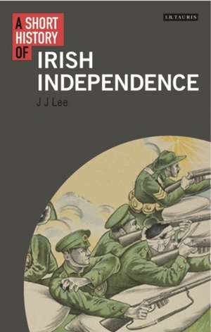 A Short History of Irish Independence de Juju Vail