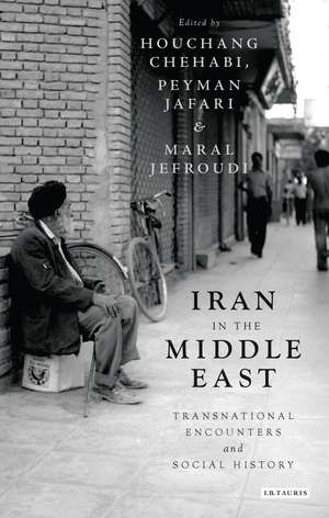 Iran in the Middle East: Transnational Encounters and Social History de Houchang Chehabi