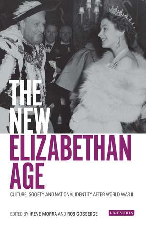 The New Elizabethan Age: Culture, Society and National Identity after World War II de Irene Morra