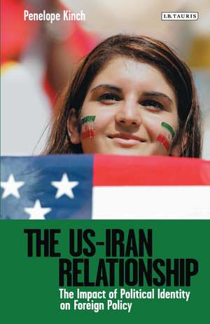 The US-Iran Relationship: The Impact of Political Identity on Foreign Policy de Penelope Kinch