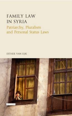 Family Law in Syria: Patriarchy, Pluralism and Personal Status Laws de Esther van Eijk