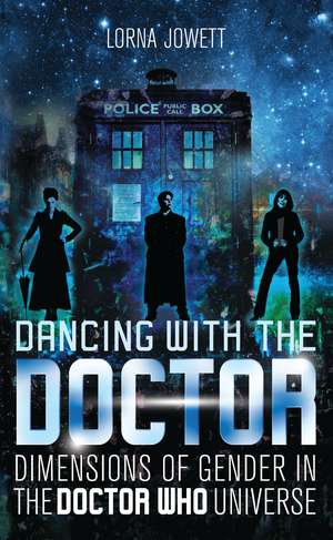 Dancing with the Doctor: Dimensions of Gender in the Doctor Who Universe de Lorna Jowett