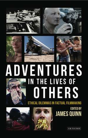 Adventures in the Lives of Others: Ethical Dilemmas in Factual Filmmaking de James Quinn