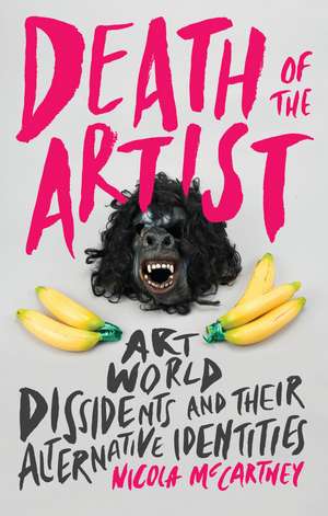 Death of the Artist: Art World Dissidents and Their Alternative Identities de Nicola McCartney