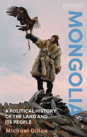 Mongolia: A Political History of the Land and its People de Michael Dillon