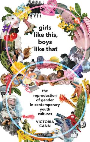 Girls Like This, Boys Like That: The Reproduction of Gender in Contemporary Youth Cultures de Victoria Cann