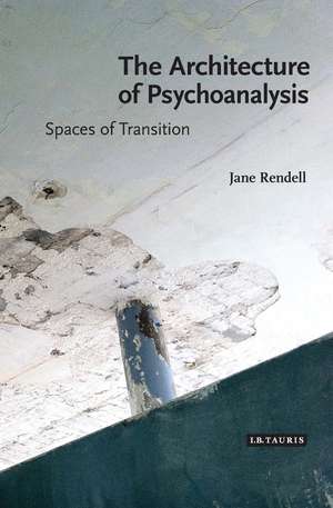 The Architecture of Psychoanalysis: Spaces of Transition de Jane Rendell