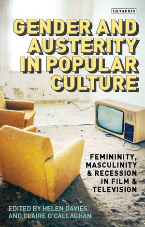 Gender and Austerity in Popular Culture: Femininity, Masculinity and Recession in Film and Television de Helen Davies