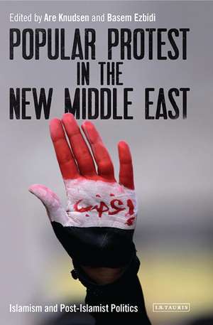 Popular Protest in the New Middle East: Islamism and Post-Islamist Politics de Are Knudsen