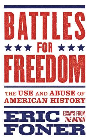 Battles for Freedom: The Use and Abuse of American History de Eric Foner