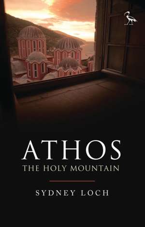 Athos: The Holy Mountain de Sydney Loch