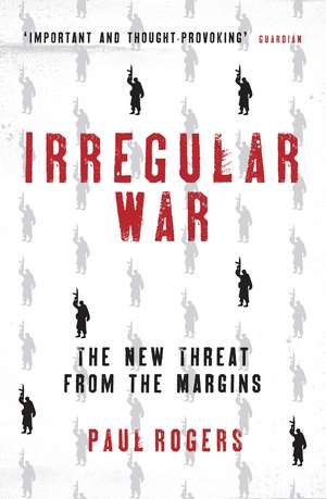 Irregular War: The New Threat from the Margins de Paul Rogers