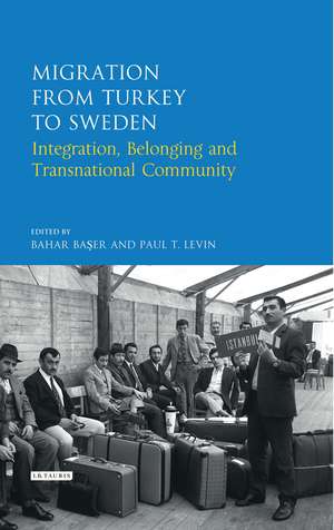 Migration from Turkey to Sweden: Integration, Belonging and Transnational Community de Bahar Baser