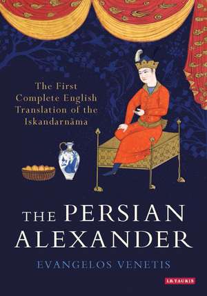 The Persian Alexander: The First Complete English Translation of the Iskandarnama de Evangelos Venetis